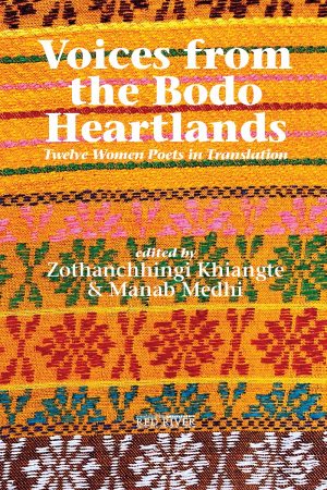 Voices from the Bodo Heartlands: Twelve Women Poets in Translation