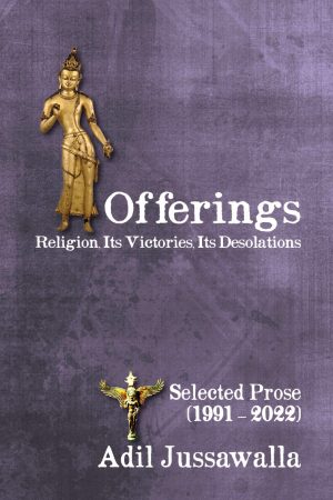 Offerings: Religion, Its Victories, Its Desolations Selected Prose (1991-2023)