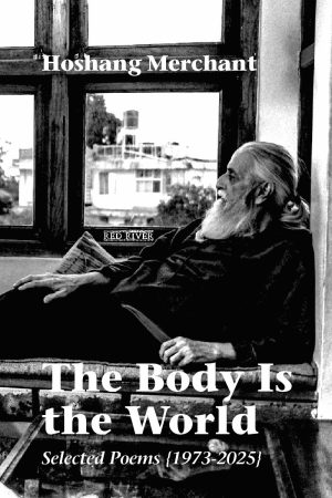 The Body is the World: Selected Poems {1973-2025}
