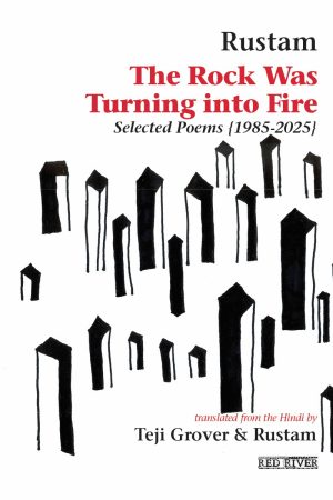 The Rock Was Turning into Fire: Selected Poems {1985-2025}
